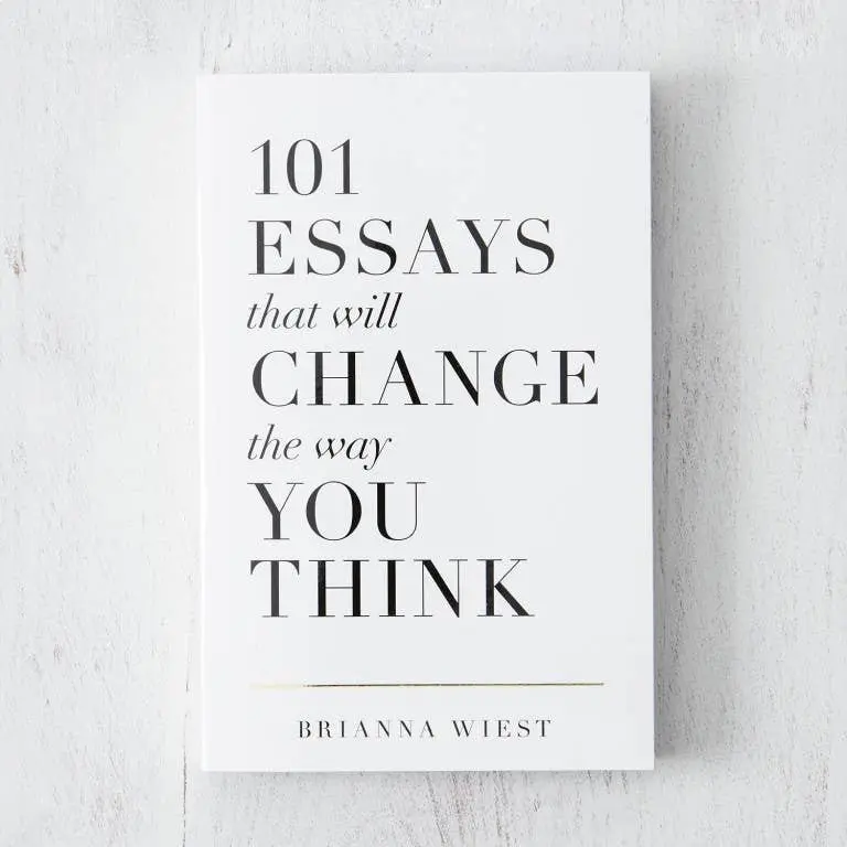 101 Essays That Will Change The Way You Think By Brianna Wiest