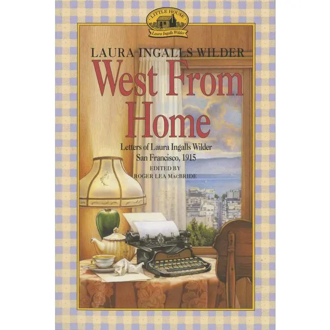 West from Home: Letters of Laura Ingalls Wilder, San Francisco, 1915 (Little House Nonfiction) by Laura Ingalls Wilder [Paperback Book]