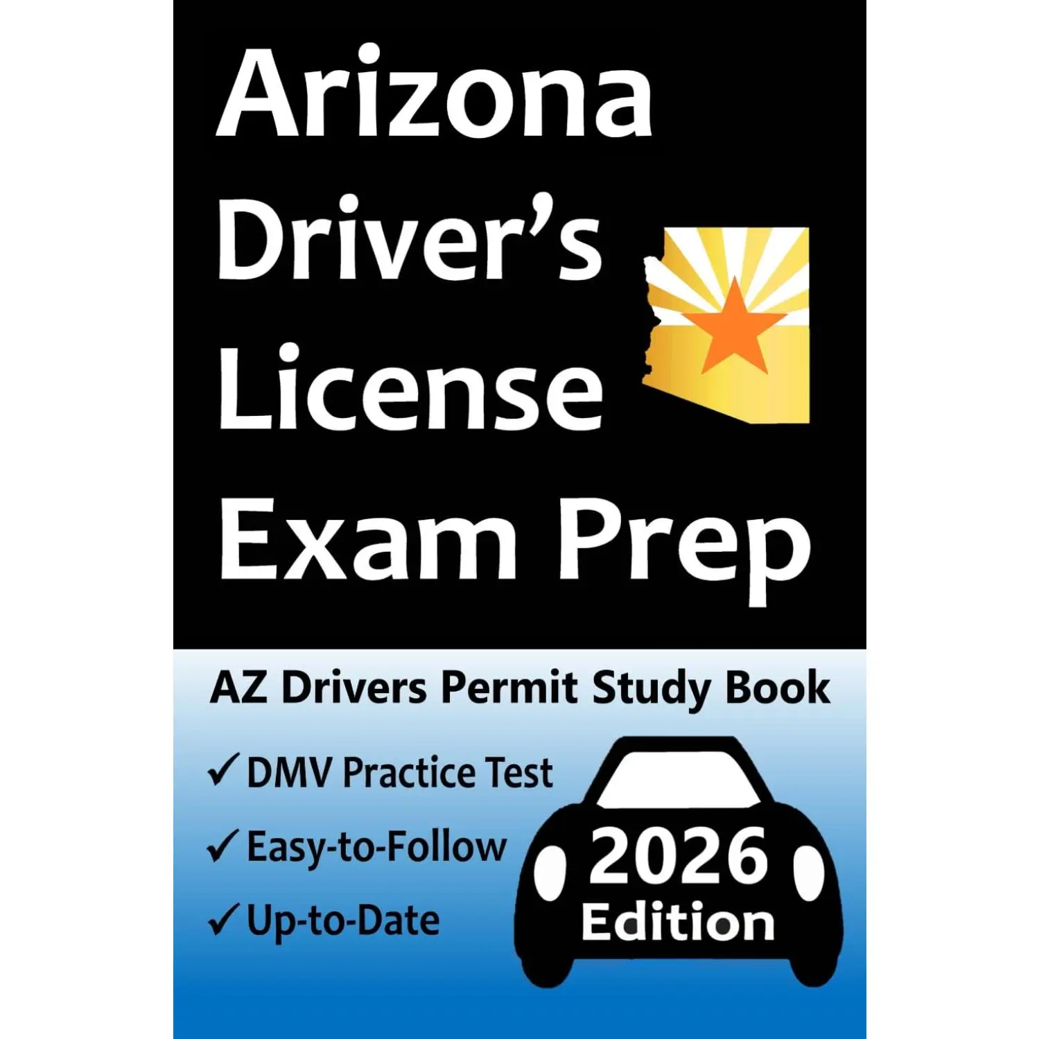 Arizona Driver's License Exam Prep: 100 Practice Questions Based on the Latest MVD Manual, Detailed Answer Explanations, Road Signs, Traffic Laws, Top Tips for Passing the Road Skills Test, & More!