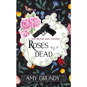 USED-Roses Are Dead: A Twin Sisters Cozy Mystery - Book 1 by Amy Grundy (Paperback)