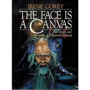 USED-The Face Is a Canvas: The Design and Technique of Theatrical Makeup by Irene Corey (Hardcover)