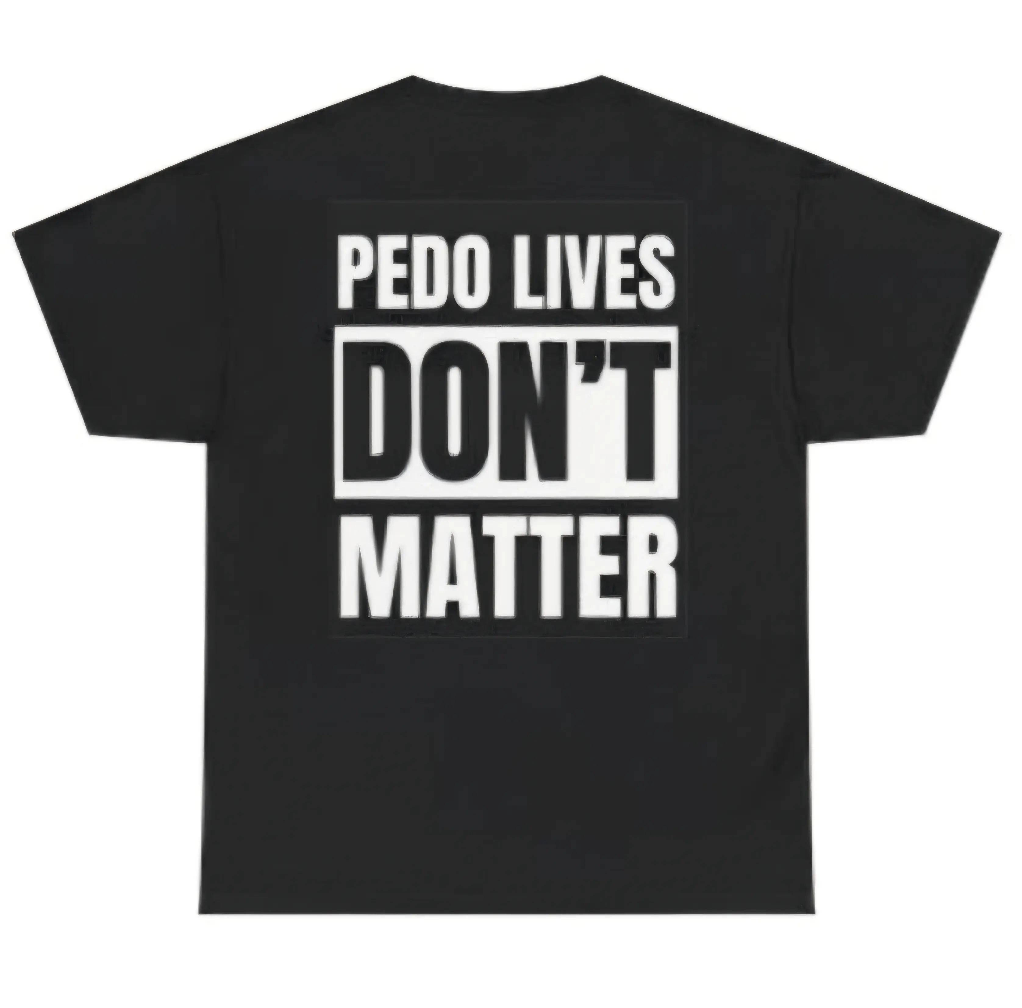 "pedo lives dont matter"  T-Shirt - shirt cotton top man woman dead pedifiles no pediphiles 