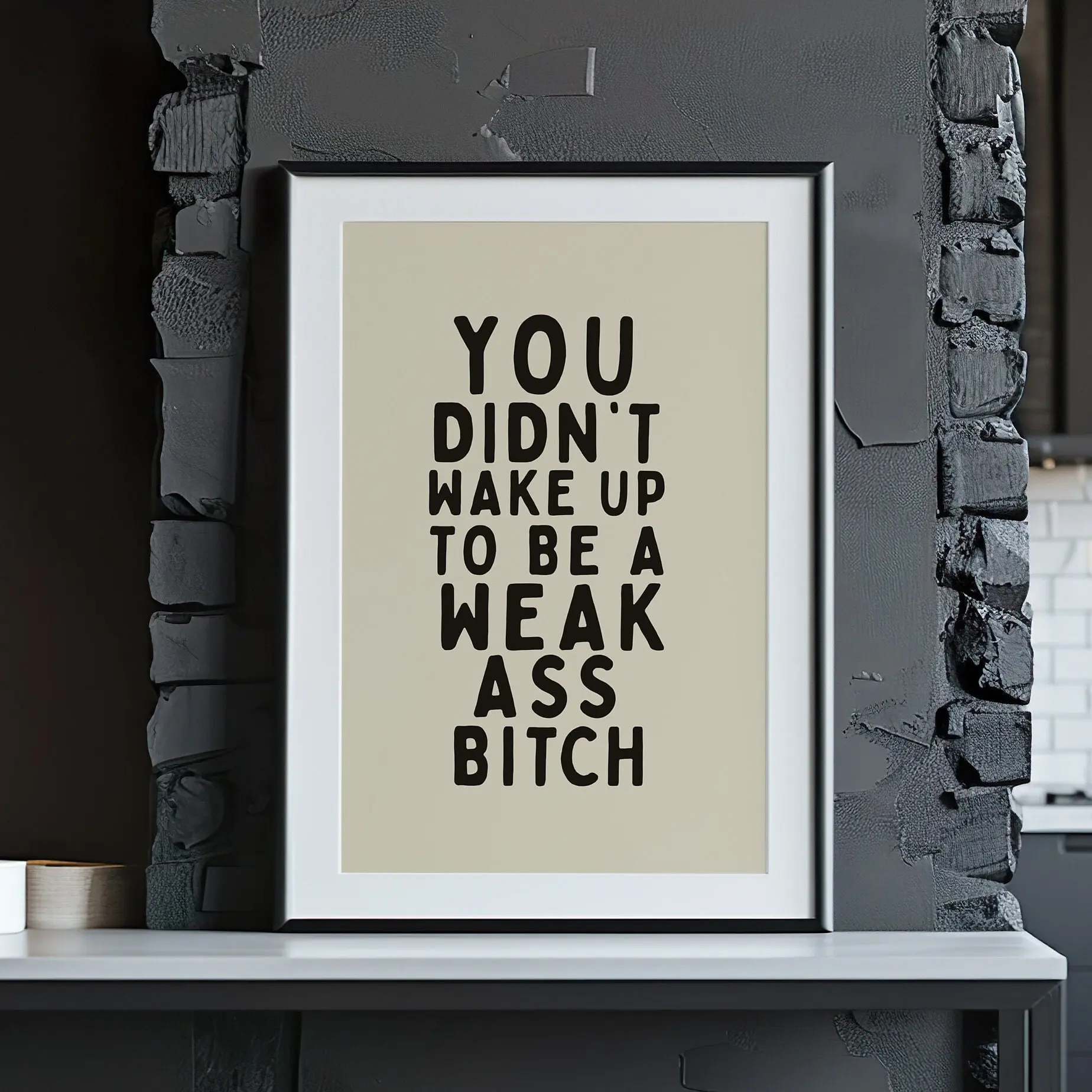 RJ You Didn't Wake Up To Be A Weak Ass Bitch Poster No Frame, Sarcastic Sweary Motivational Quote Minimalistic Wall Art, Funny Art Print