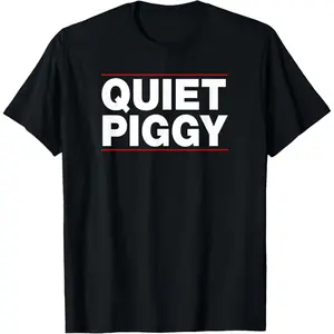 Funny Trump Quotes Quiet Piggy  T-Shirt