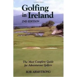 USED-Golfing in Ireland: The Most Complete Guide For Adventurous Golfers by Robert Armstrong (Paperback)