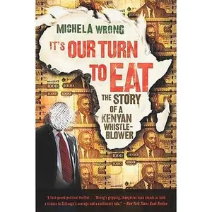 It's Our Turn to Eat: The Story of a Kenyan Whistle-Blower -- Michela Wrong, Paperback