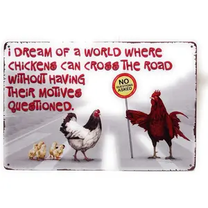 I Dream of A World Where Chickens Can Cross The Road Without Having Their Motives Questioned Tin Sign, Funny Sign, Chicken Sign, Crossing Road Sign