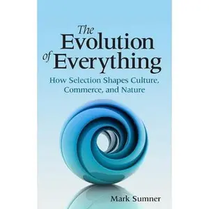 USED-The Evolution of Everything: How Selection Shapes Culture, Commerce, and Nature by Mark Sumner (Paperback)
