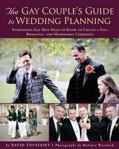 USED-The Gay Couple's Guide to Wedding Planning: Everything Gay Men Need to Know to Create a Fun, Romantic, and Memorable Ceremony by Toussaint, David (Paperback)