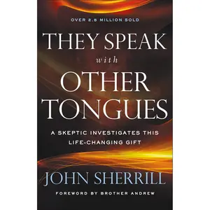 They Speak with Other Tongues: A Skeptic Investigates This Life-Changing Gift