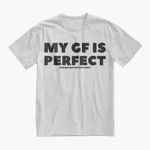 Funny My GF Is Perfect shirt, a quote tee for boyfriends, great birthday or anniversary gift, couples T-shirt and a fun Valentine present for BF.