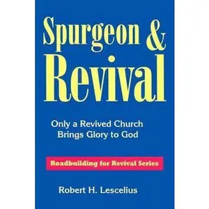 USED-Spurgeon & Revival: Only a Revived Church Brings Glory to God by Robert H. Lescelius (Paperback)