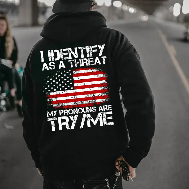 I Identify As A Threat My Pronouns Are Try Me,Hoodie – Funny Sarcastic Graphic Tee, Bold Statement Gift for Men Women