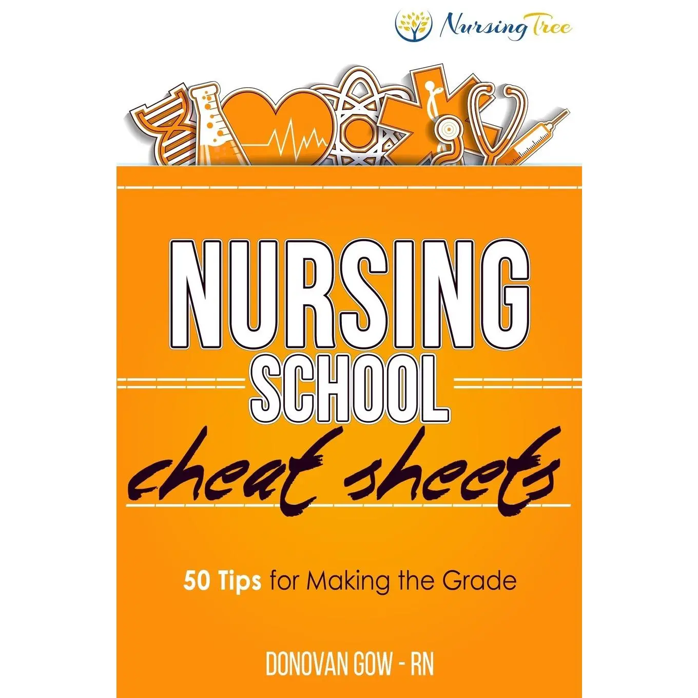Nursing School Cheat Sheets: 50 Tips for Making the Grade