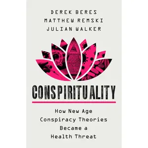 Conspirituality by Derek Beres, Matthew Remski, Julian Walker [Hardcover Book]