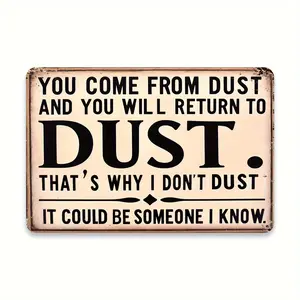 1pc You Come from Dust Humorous Sign 8X12 Inch Funny Home Decor Wall Art Gift for Man Cave Office Bar Garage Sarcastic Quote Rustic Metal Plaque Humor Theme Lovers