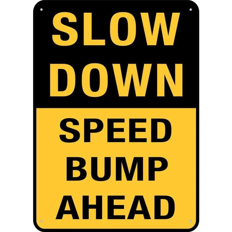 Slow Down Speed Bump Ahead Sign 8 X 12 Inches Rust Free Aluminum - Uv Protected, Waterproof, Weatherproof And Fade Resistant - 4 Pre-Drilled Holes