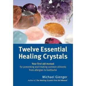 USED-Twelve Essential Healing Crystals: Your First Aid Manual for Preventing and Treating Common Ailments from Allergies to Toothache by Gienger, Michael (Paperback)