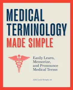 Medical Terminology Made Simple: Easily Learn, Memorize, and Pronounce Medical Terms Paperback – February 14, 2023