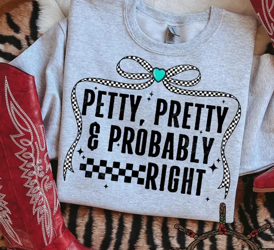 Petty, Pretty & Probably Right Shirt, Petty Shirt, Sarcastic Tee, Cowgirl Styles, Western Shirt, Trendy Graphic Tee