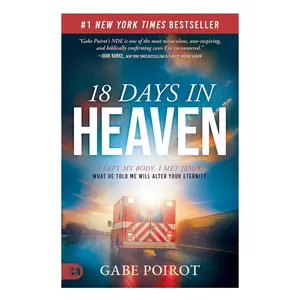 Gabe Poirot 18 Days in Heaven: I Left My Body, I Met Jesus, What He Told Me Will Alter Your Eternity - Religion & Philosophy Paperback Book