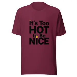 It’s Too Hot to Be Nice Funny Summer T-Shirt