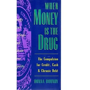 USED-When Money Is the Drug: The Compulsion for Credit, Cash, and Chronic Debt by Donna Boundy (Paperback)