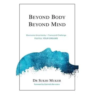 USED-Beyond Body Beyond Mind: Overcome Uncertainty, Transcend Challenge and Hardships & Fulfill Your Dreams by Muker, Sukhi (Paperback)