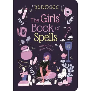 The Girls' Book of Spells: Release Your Inner Magic!