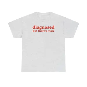 Diagnosed but There's More , Mental Illness, Anxiety, Funny T-Shirt, Cotton, Oversized Shirt, mental health, trending shirt, funny tees, graphic tshirt