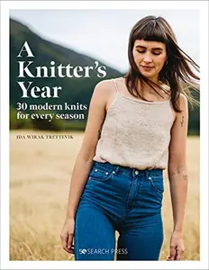 A Knitter's Year: 30 Modern Knits for Every Season -- Ida Wirak Trettevik - Hardcover