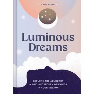 USED-Luminous Dreams: Explore the Abundant Magic and Hidden Meanings in Your Dreams by Huang, Katie (Hardcover)