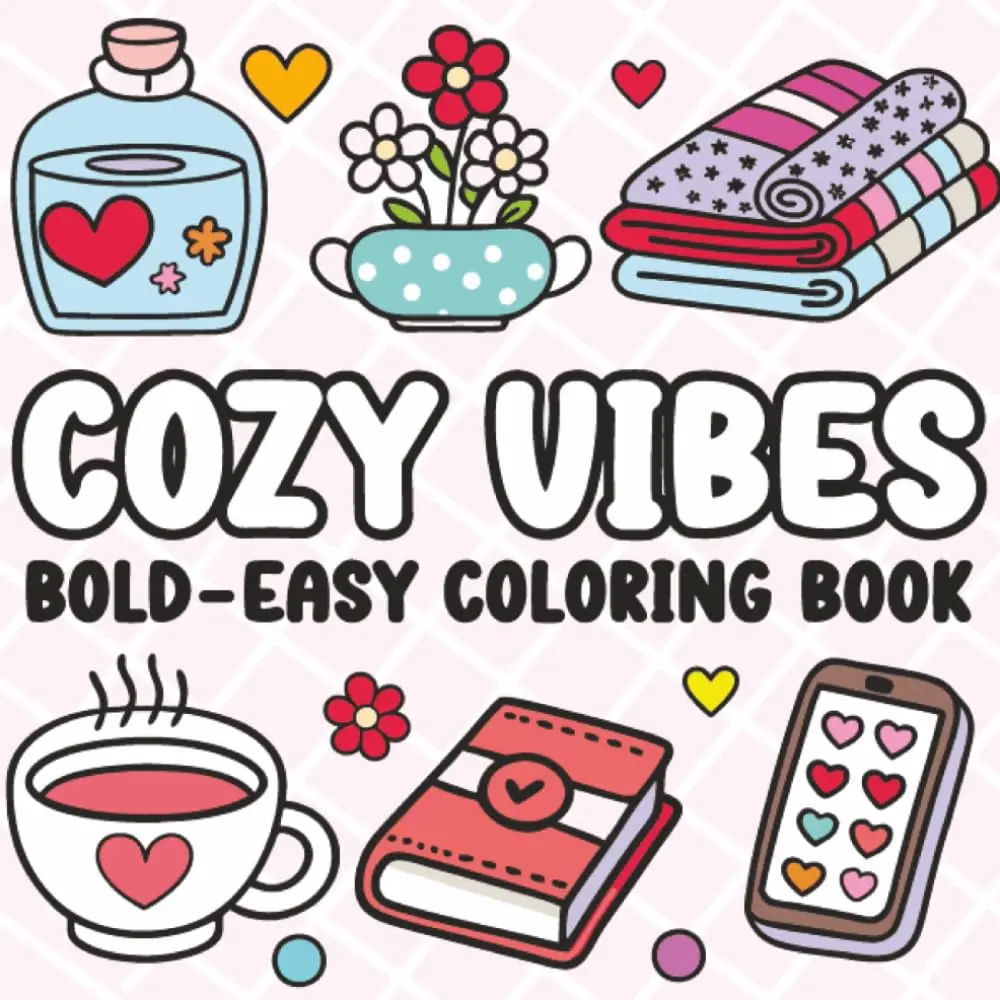 Cozy Vibes: Bold and Easy Coloring Book for Kids and Adults – Relaxing, Fun, and Stress-Relieving Designs for All Ages: Cozy Vibes Coloring