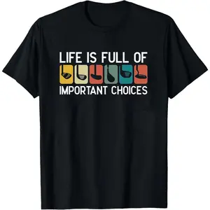 Life Is Full Of Important Choices Shirt, Course Funny Humor Joke, Sports Golf , Golfing Clubs, Golf Lover Gift