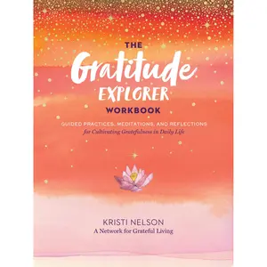 The Gratitude Explorer Workbook by Kristi Nelson, A Network for Grateful Living [Paperback Book]
