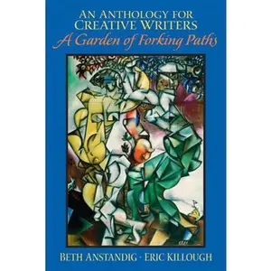 USED-An Anthology for Creative Writers: A Garden of Forking Paths by Anstandig, Beth (Paperback)