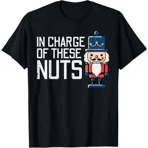 Christmas In Charge Of Nuts Xmas Nutcracker Men Women Kids T-Shirt