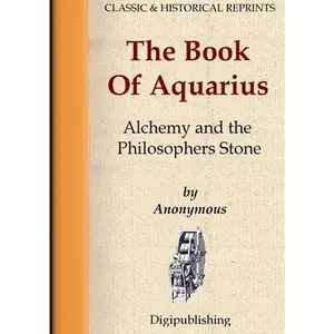The Book Of Aquarius - Alchemy and the Philosophers Stone -- Anonymous, Paperback