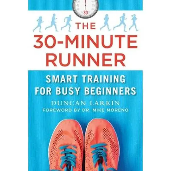 USED-The 30-Minute Runner: Smart Training for Busy Beginners by Larkin, Duncan (Hardcover)