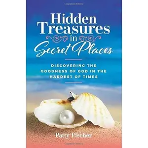USED-Hidden Treasures in Secret Places: Discovering the Goodness of God in the Hardest of Times by Patty Hart Fischer (Paperback)