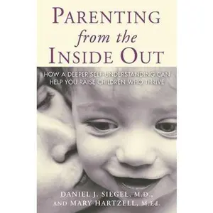 USED-Parenting from the Inside Out: How a Deeper Self-Understanding Can Help You Raise Children Who Thrive by Daniel J. Siegel MD (Paperback)