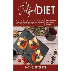 USED-The Sirtfood Diet: The Innovative Step-By-Step Guide To Lose Weight Easily, Control The Appetite, And Activate Your Metabolism Without Gi by Peterson, Rachel (Hardcover)
