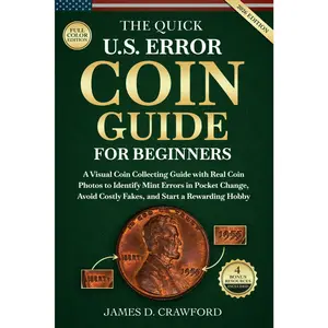 The Quick U.S. Error Coin Guide for Beginners: A Visual Coin Collecting Guide with Real Coin Photos to Identify Mint Errors in Pocket Change, Avoid Costly Fakes, and Start a Rewarding Hobby