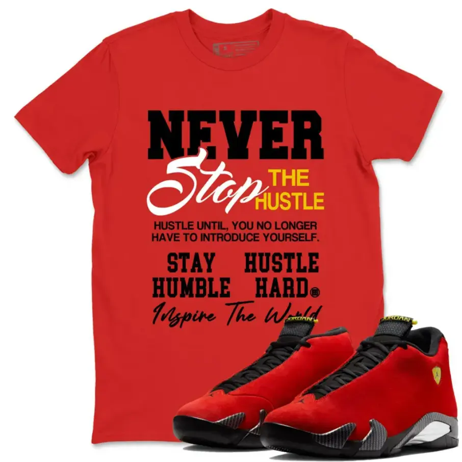 Never Stop The Hustle Unisex Graphic T-Shirts To Match Sneakers 14s Challenge Red, Jordans 14 Challenge Red Outfit, Trending Shirts, Top Tshirt