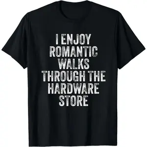 Funny Hardware Store Shirt for Men, I Enjoy Romantic Walks Through the Hardware Store Tee, DIY Lover Gift, Handyman Husband Shirt