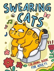 Swearing Cats Coloring Book for Adults: 30 Funny & Cute Swear Word Naughty Animal Designs for Men Women, Humor Stress Relief Color Pages for Relaxation (Humorous Adults Coloring) Paperback