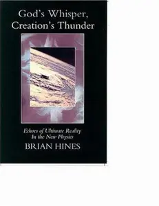 USED-God's Whisper; Creation's Thunder: Echoes of Ultimate Reality in the New Physics by Brian Hines (Paperback)