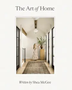 The Art of Home: A Designer Guide to Creating an Elevated Yet Approachable Home by Shea McGee [Hardback Book]