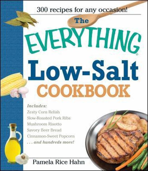 USED-The Everything Low Salt Cookbook Book: 300 Flavorful Recipes to Help Reduce Your Sodium Intake by Hahn, Pamela Rice (Paperback)