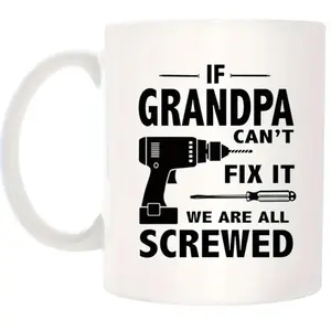 If Grandpa Can't Fix It We're All Screwed Coffee Mug - Perfect Father's Day/Birthday Gift - Funny Novelty Mug for Dad, Grandpa, Husband - Ideal Christmas Present - 11oz/15oz Ceramic Cup